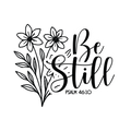 Be Still (psalm 46:10)