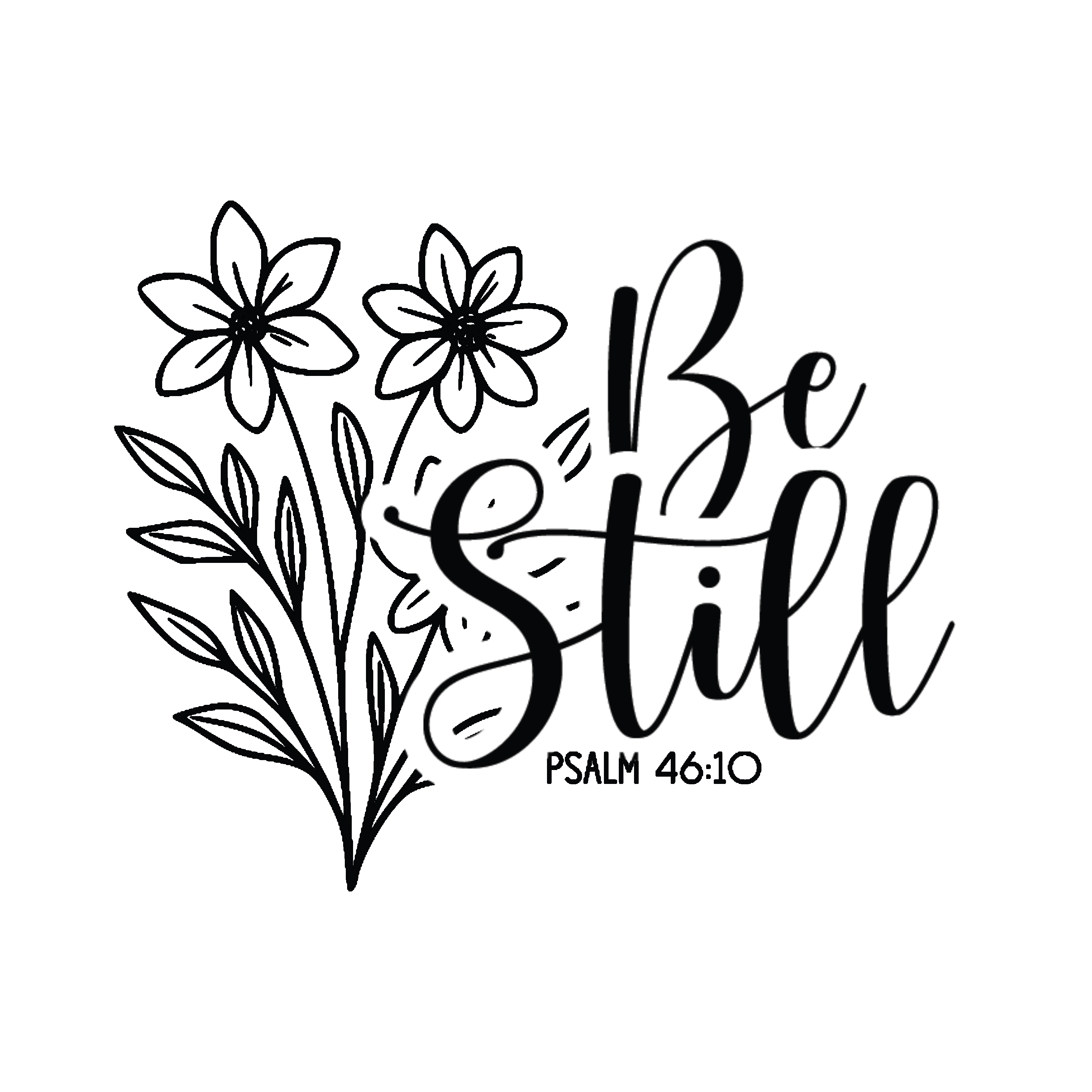 Be Still (psalm 46:10)