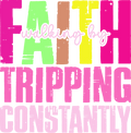Walking By Faith-Tripping Constantly