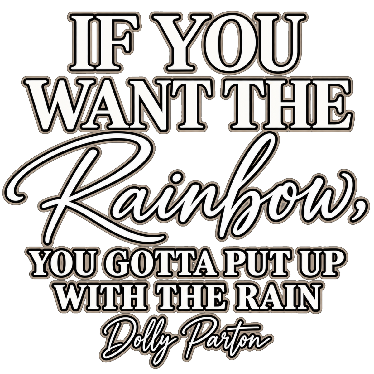 Dolly quote (If you want the rainbow)
