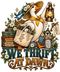 We Thrift at Dawn Goose DTF transfer