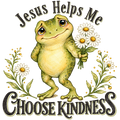 Jesus Helps Me Choose Kindness Frog DTF transfer