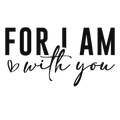 For I Am With You