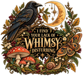 I Find Your Lack of Whimsy Disturbing Raven DTF transfer