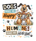 Dogs Make Me Happy, Humans Make My Head Hurt