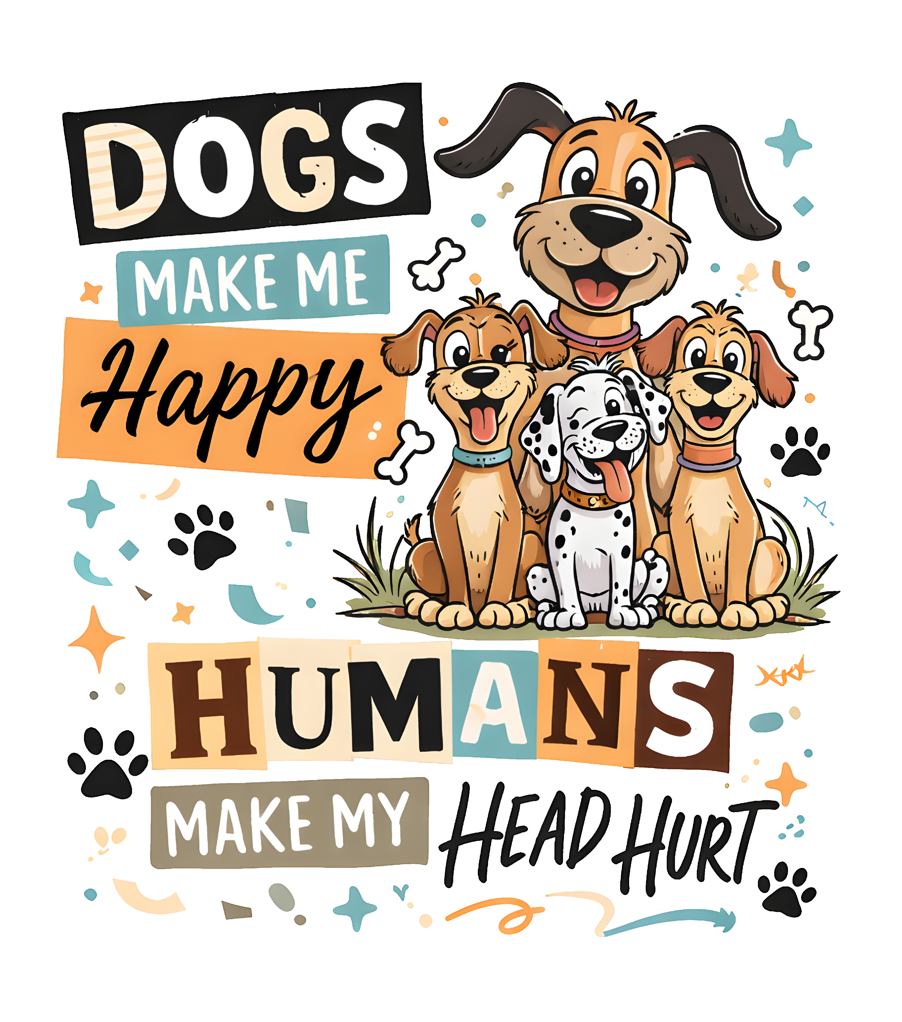 Dogs Make Me Happy, Humans Make My Head Hurt