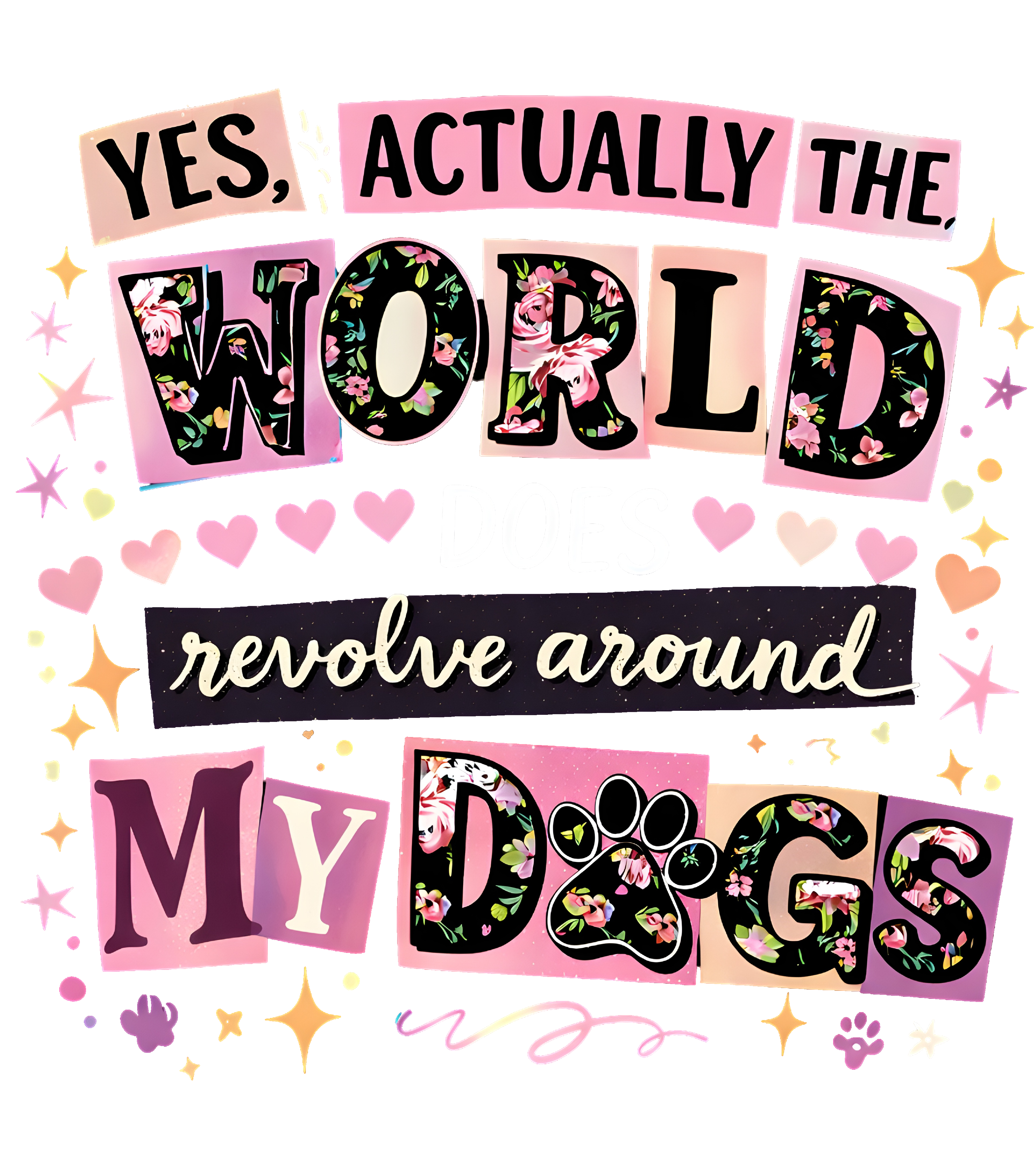 Yes, Actually The World Does Revolve Around My Dog
