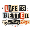 Life Is Better With Dogs