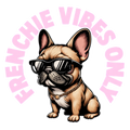 Frenchie Vibes Only