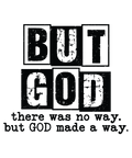 But God Made A Way (black&white block)