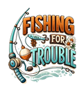 Fishing For Trouble