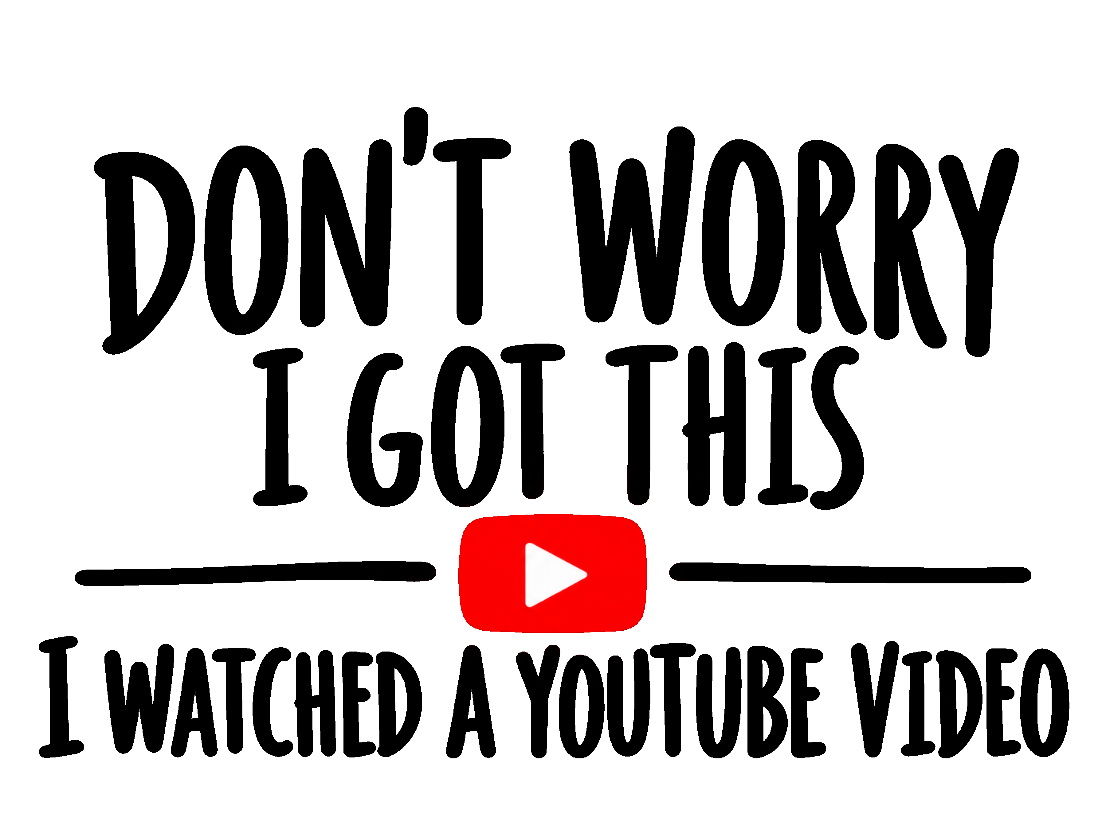 Dont Worry, I got this. (I watched a youtube video)