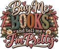 Buy Me Books and Tell Me I'm Pretty DTF transfer
