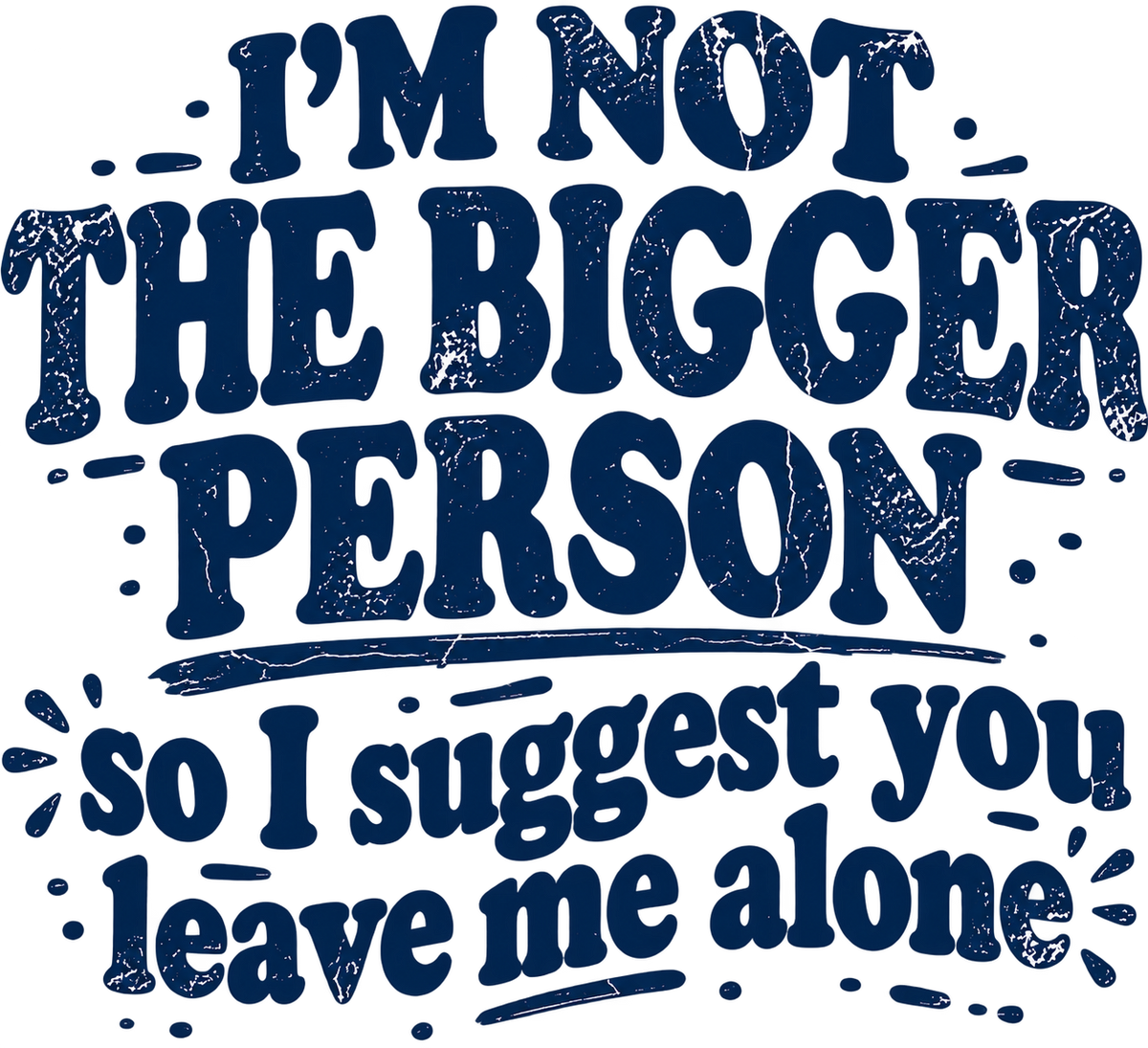 I'm Not the Bigger Person DTF transfer