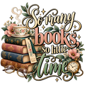 So Many Books So Little Time DTF transfer