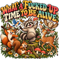 What a F*cked Up Time to Be Alive Woodland Critters DTF transfer